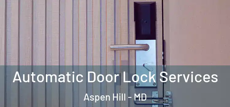 Automatic Door Lock Services Aspen Hill - MD