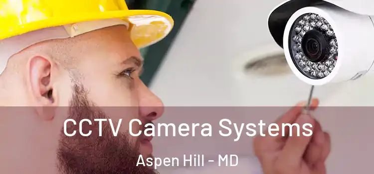 CCTV Camera Systems Aspen Hill - MD