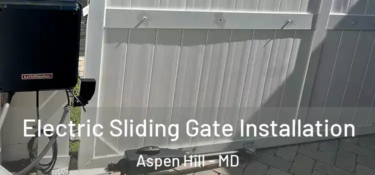 Electric Sliding Gate Installation Aspen Hill - MD
