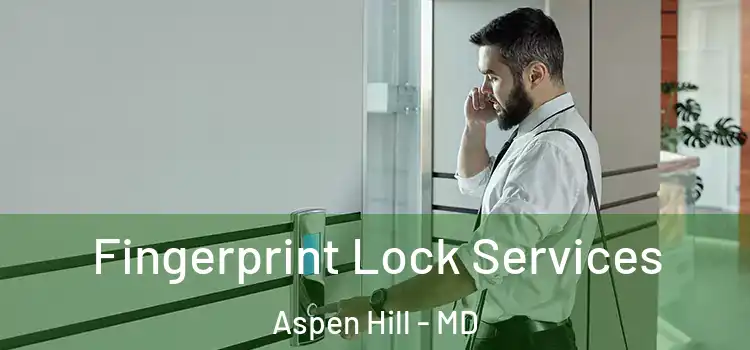 Fingerprint Lock Services Aspen Hill - MD