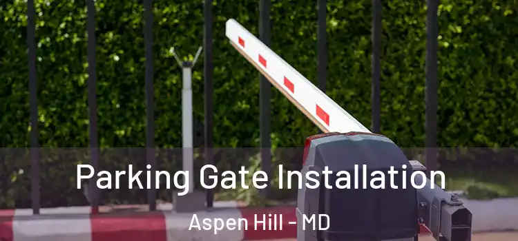  Parking Gate Installation Aspen Hill - MD