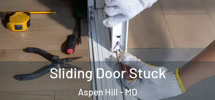 Sliding Door Stuck Aspen Hill - MD