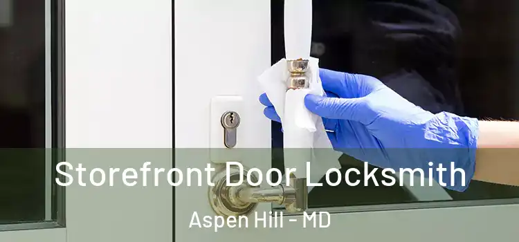 Storefront Door Locksmith Aspen Hill - MD
